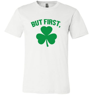 But First, ☘️ Graphic Tee