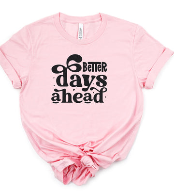 Better Days Ahead Graphic Tee | Special Order