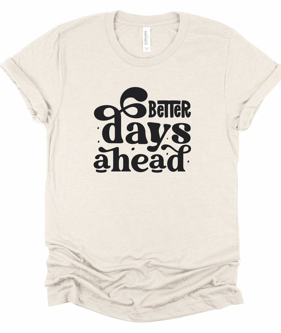 Better Days Ahead Graphic Tee | Special Order