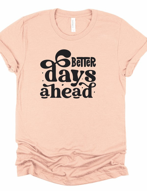 Better Days Ahead Graphic Tee | Special Order