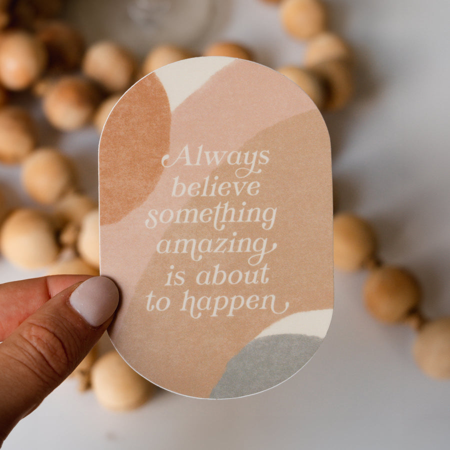 Always Believe Something Amazing Sticker