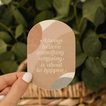 Always Believe Something Amazing Sticker