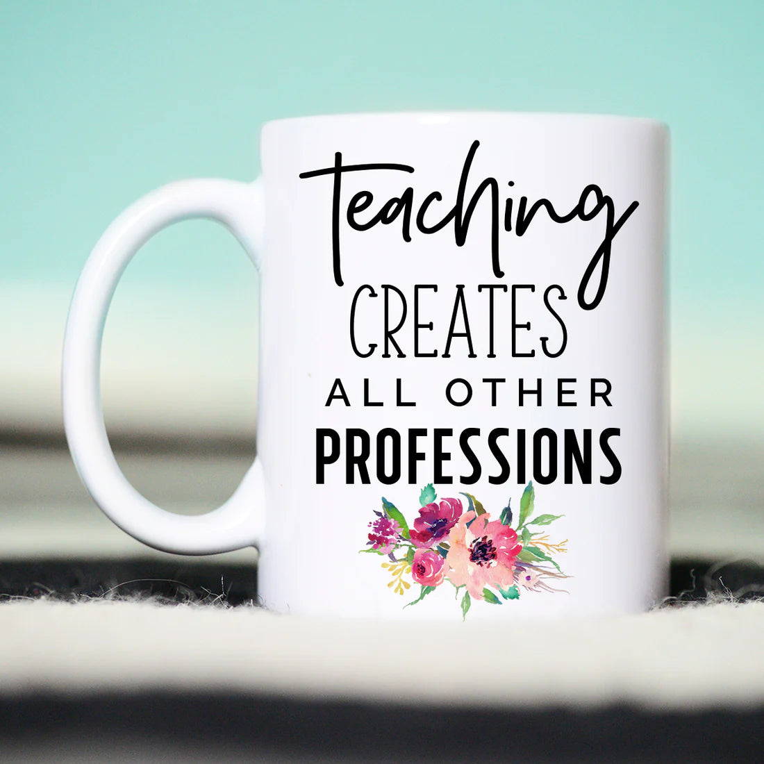Teaching Creates All Other Professions Mug